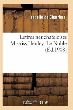 Lettres Neuchateloises Mistriss Henley Le Noble - de Charriere-I