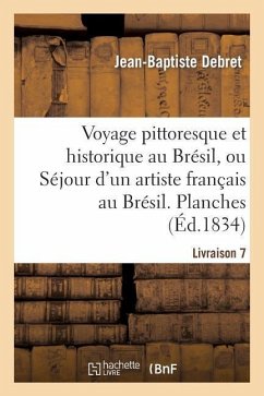 Voyage Pittoresque Et Historique Au Brésil. Livraison 7. Planches - Debret, Jean-Baptiste