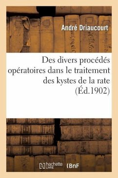 Des Divers Procédés Opératoires Dans Le Traitement Des Kystes de la Rate - Driaucourt, André