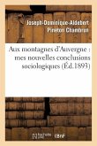 Aux Montagnes d'Auvergne: Mes Nouvelles Conclusions Sociologiques