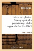 Histoire Des Plantes. Tome 3, Partie 3, Monographie Des Papavéracées Et Des Capparidacées