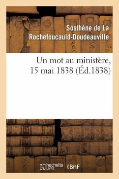 Un Mot Au Ministère, 15 Mai 1838 - de la Rochefoucauld-Doudeauville, Sosthè