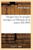Voyages Chez Les Peuples Sauvages, Ou l'Homme de la Nature. Edition 2, Tome 3, Volume 3
