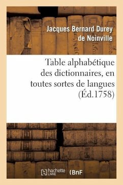 Table Alphabétique Des Dictionnaires, En Toutes Sortes de Langues & Sur Toutes Sortes de Sciences - Durey de Noinville, Jacques Bernard