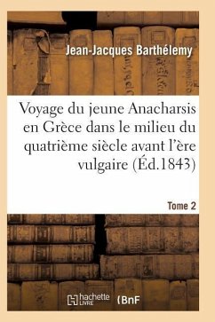 Voyage Du Jeune Anacharsis En Grèce Dans Le Milieu Du Quatrième Siècle Avant l'Ère Vulgaire T02 - Barthelemy-J-J