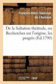 De la Saltation théâtrale, ou Recherches sur l'origine, les progrès et les effets