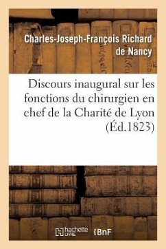 Discours Inaugural Sur Les Fonctions Du Chirurgien En Chef de la Charité de Lyon - Richard de Nancy, Charles-Joseph-Françoi