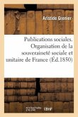 Publications Sociales d'Aristide Grenier, Organisation de la Souveraineté Sociale Et Unitaire: de France...
