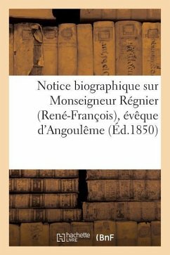 Notice Biographique Sur Monseigneur Régnier (René-François), Évêque d'Angoulême Nommé Archevêque: de Cambrai Le 18 Mai 1850 - Sans Auteur