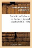 Berthilie, Mélodrame En 3 Actes Et À Grand Spectacle