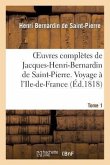 Oeuvres Complètes de Jacques-Henri-Bernardin de Saint-Pierre. T. 1 Voyage À l'Ile-De-France