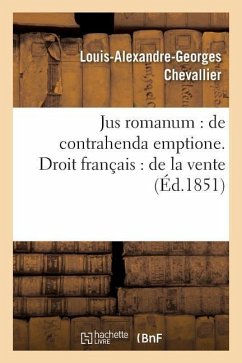 Jus Romanum: de Contrahenda Emptione . Droit Français: de la Vente - Chevallier-L-A-G