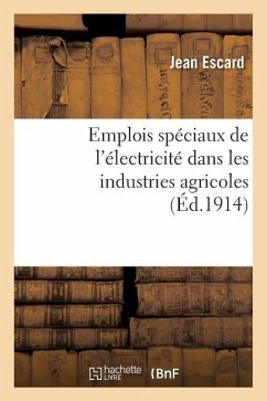 Emplois Spéciaux de l'Électricité Dans Les Industries Agricoles - Escard, Jean