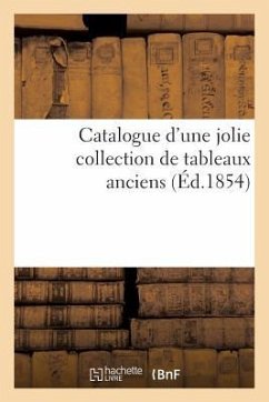 Catalogue d'Une Jolie Collection de Tableaux Anciens - Sans Auteur