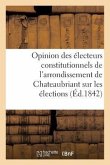 Opinion Des Électeurs Constitutionnels de l'Arrondissement de Chateaubriant Sur Les Élections: de 1842