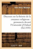 Discours Sur La Théorie de la Croyance Religieuse: Prononcés Devant l'Université d'Oxford