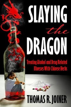 Slaying the Dragon: Treating Alcohol and Drug Related Illnesses with Chinese Herbs - Joiner, Thomas Richard