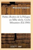 Poètes Illustres de la Pologne Au Xixe Siècle. Cycle Lithuanien