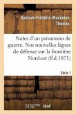 Notes d'Un Prisonnier de Guerre: 1 Série. Nos Nouvelles Lignes de Défense Sur La Frontière Nord-Est