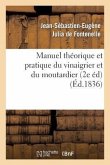 Manuel Théorique Et Pratique Du Vinaigrier Et Du Moutardier (2 Édition Revue, Corrigée Et Augmentée)