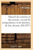 Manuel Des Notaires Et Des Avocats: Recueil de Jurisprudence Et de Doctrine T06