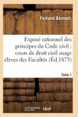 Exposé Rationnel Des Principes Du Code Civil À l'Usage Des Élèves Des Facultés. T01