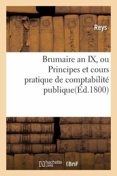 Brumaire an IX, Ou Principes Et Cours Pratique de Comptabilité Publique. - Reys