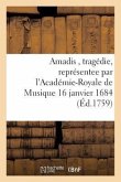 Amadis, Tragédie, Représentee Par l'Académie-Royale de Musique 16 Janvier 1684