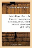 Sainte-Geneviève Et La France: Vie, Miracles, Neuvaine, Office, Chant National, 4e Édition