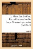 La Muse Des Familles. Recueil de Vers Inédits Des Poètes Contemporains. 2eme Année