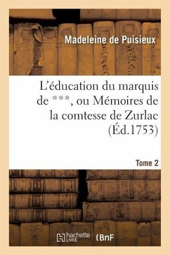 L'Éducation Du Marquis de ***, Ou Mémoires de la Comtesse de Zurlac - Puisieux, Madeleine De