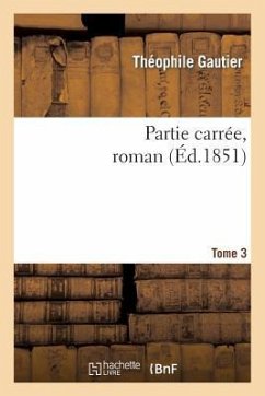 Partie Carrée, Roman. Tome 3 - Gautier, Théophile