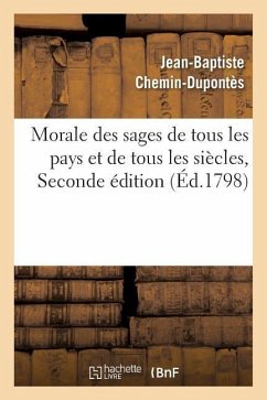 Morale Des Sages de Tous Les Pays Et de Tous Les Siècles - Chemin-Dupontès, Jean-Baptiste