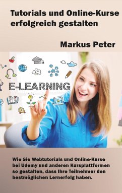 Tutorials und Online-Kurse erfolgreich gestalten (eBook, ePUB) - Peter, Markus