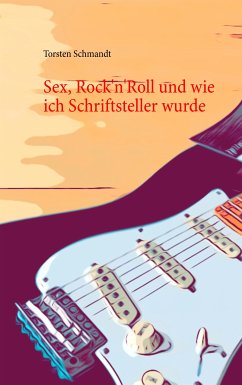 Sex, Rock'n'Roll und wie ich Schriftsteller wurde (eBook, ePUB)