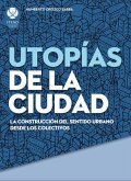Utopías de la ciudad: La construcción del sentido urbano desde los colectivos (eBook, PDF)