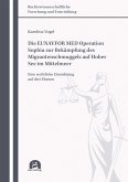 Die EUNAVFOR MED Operation Sophia zur Bekämpfung des Migrantenschmuggels auf Hoher See im Mittelmeer (eBook, PDF) Die EUNAVFOR MED Operation Sophia zur Bekämpfung des Migrantenschmuggels auf Hoher See im Mittelmeer (eBook, PDF)