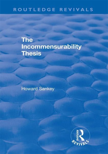 The Incommensurability Thesis (eBook, PDF) The Incommensurability Thesis (eBook, PDF)