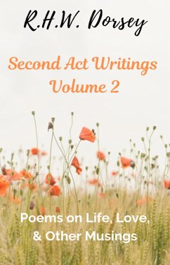 Second Act Writings Volume 2: Poems on Life, Love, & Other Musings (eBook, ePUB) - Dorsey, R. H. W.