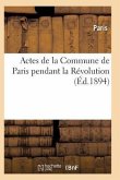 Actes de la Commune de Paris Pendant La Révolution. Série 1