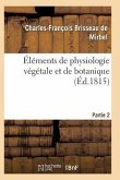 Éléments de Physiologie Végétale Et de Botanique. Partie 2