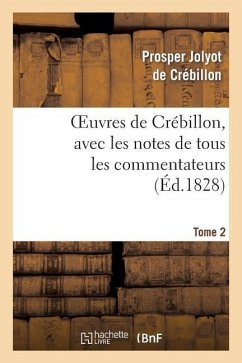 Oeuvres de Crébillon, Avec Les Notes de Tous Les Commentateurs.Tome 2 - Jolyot de Crébillon, Prosper