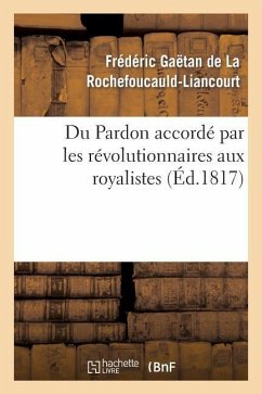 Du Pardon Accordé Par Les Révolutionnaires Aux Royalistes - de la Rochefoucauld-Liancourt, Frédéric