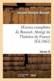 Oeuvres Complètes de Bossuet. Vol. 25 Abrégé de l'Histore de France