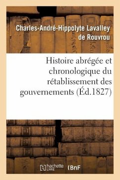 Histoire Abrégée Et Chronologique Du Rétablissement Des Gouvernements - Rouvrou, Charles-André-Hippolyte Lavalle