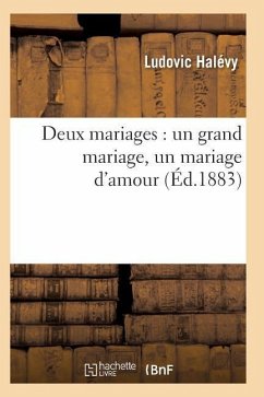 Deux Mariages: Un Grand Mariage, Un Mariage d'Amour - Halevy-L