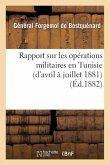 Rapport Sur Les Opérations Militaires En Tunisie (d'Avril À Juillet 1881)