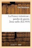 La France Victorieuse: Paroles de Guerre. 2ème Mille