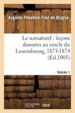 Le Surnaturel: Leçons Données Au Cercle Du Luxembourg, 1873-1874. Volume 1