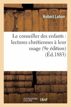 Le Conseiller Des Enfants: Lectures Chrétiennes À Leur Usage (9e Édition) - Lebon, Hubert